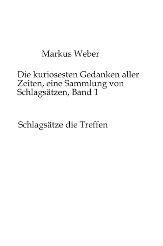 Die kuriosesten Gedanken aller Zeiten, eine Sammlung von Schlagsätzen, Band 1