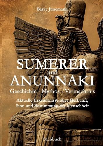 Sumerer und Anunnaki Geschichte - Mythos - Vermächtnis