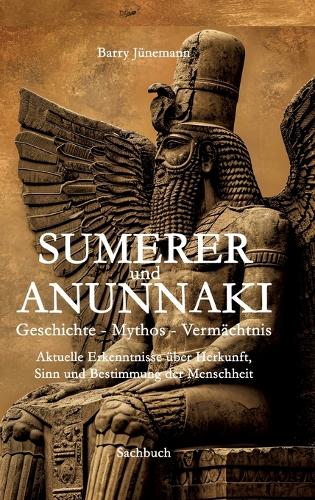Sumerer und Anunnaki Geschichte - Mythos - Vermächtnis