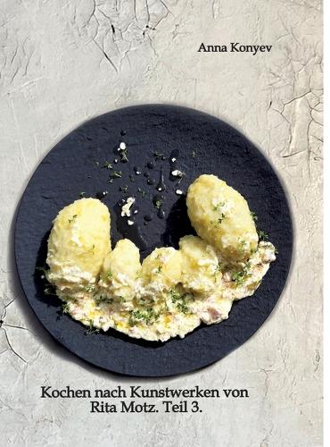 Kochen nach Kunstwerken von Rita Motz. Teil 3.
