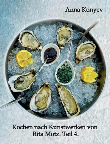 Kochen nach Kunstwerken von Rita Motz. Teil 4.