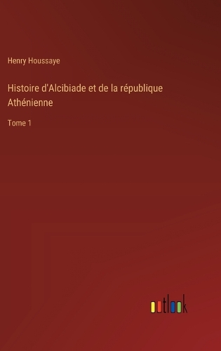 Histoire d'Alcibiade et de la république Athénienne