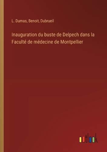 Inauguration du buste de Delpech dans la Faculté de médecine de Montpellier