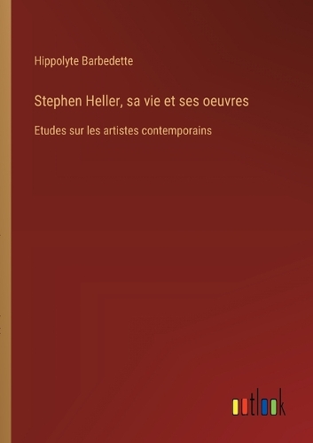 Stephen Heller, sa vie et ses oeuvres