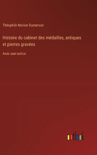 Histoire du cabinet des médailles, antiques et pierres gravées