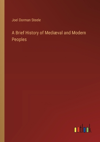 A Brief History of Mediæval and Modern Peoples
