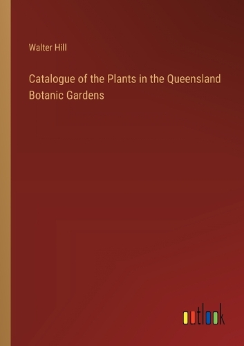 Catalogue of the Plants in the Queensland Botanic Gardens