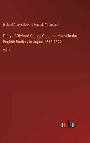 Diary of Richard Cocks, Cape-merchant in the English Factory in Japan 1615-1622