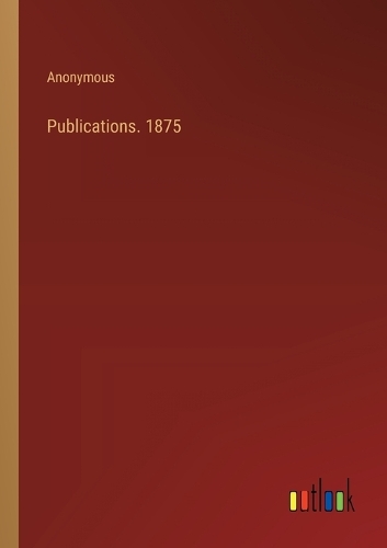Publications. 1875