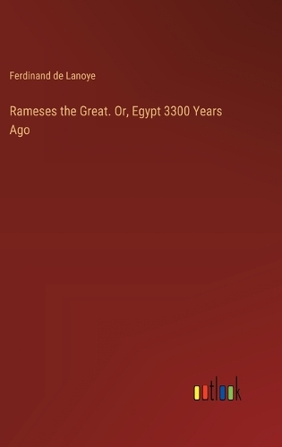 Rameses the Great. Or, Egypt 3300 Years Ago