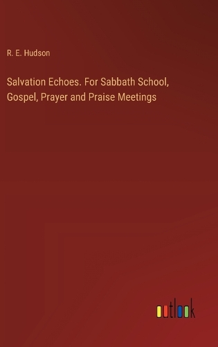 Salvation Echoes. For Sabbath School, Gospel, Prayer and Praise Meetings