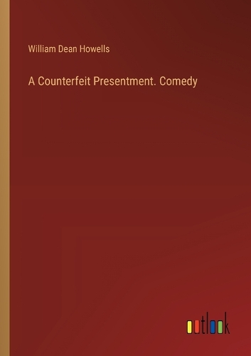 A Counterfeit Presentment. Comedy