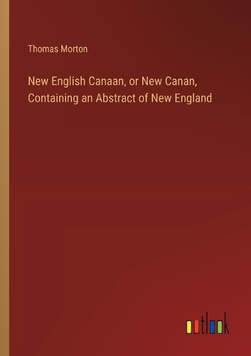 New English Canaan, or New Canan, Containing an Abstract of New England