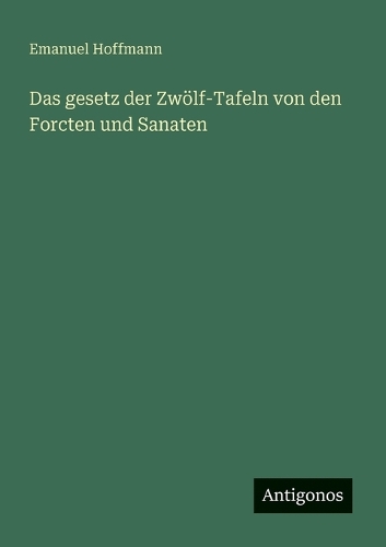 Das gesetz der Zwölf-Tafeln von den Forcten und Sanaten