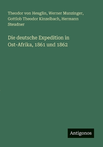 Die deutsche Expedition in Ost-Afrika, 1861 und 1862