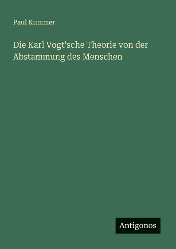 Die Karl Vogt'sche Theorie von der Abstammung des Menschen
