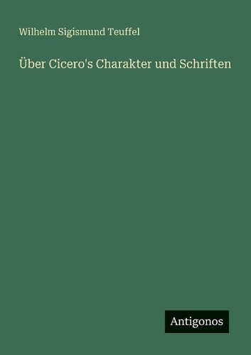 Über Cicero's Charakter und Schriften
