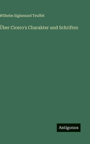 Über Cicero's Charakter und Schriften