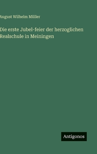 Die erste Jubel-feier der herzoglichen Realschule in Meiningen