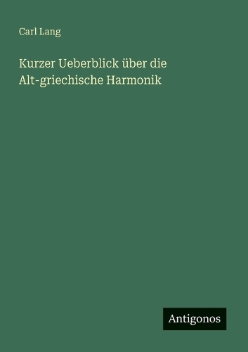 Kurzer Ueberblick über die Alt-griechische Harmonik