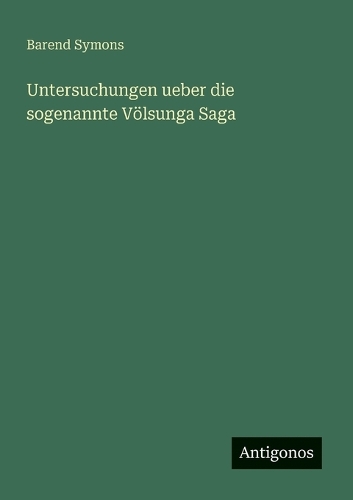 Untersuchungen ueber die sogenannte Völsunga Saga