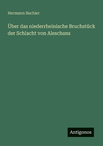 Über das niederrheinische Bruchstück der Schlacht von Aleschans