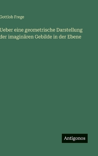 Ueber eine geometrische Darstellung der imaginären Gebilde in der Ebene