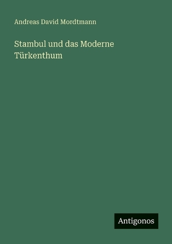 Stambul und das Moderne Türkenthum