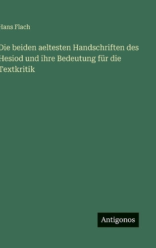 Die beiden aeltesten Handschriften des Hesiod und ihre Bedeutung für die Textkritik