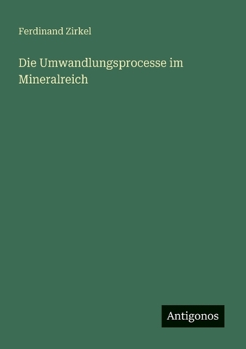 Die Umwandlungsprocesse im Mineralreich