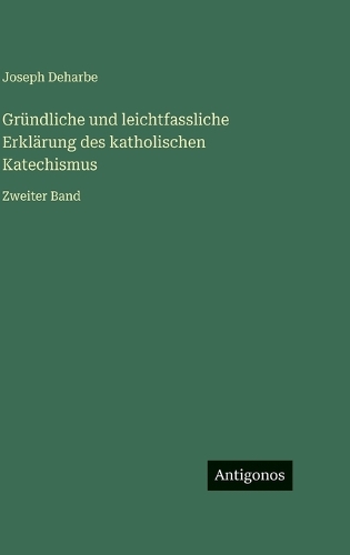 Gründliche und leichtfassliche Erklärung des katholischen Katechismus