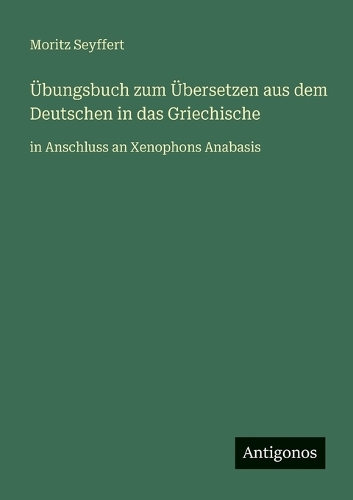 Übungsbuch zum Übersetzen aus dem Deutschen in das Griechische