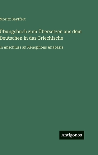 Übungsbuch zum Übersetzen aus dem Deutschen in das Griechische