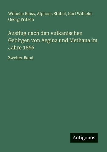 Ausflug nach den vulkanischen Gebirgen von Aegina und Methana im Jahre 1866
