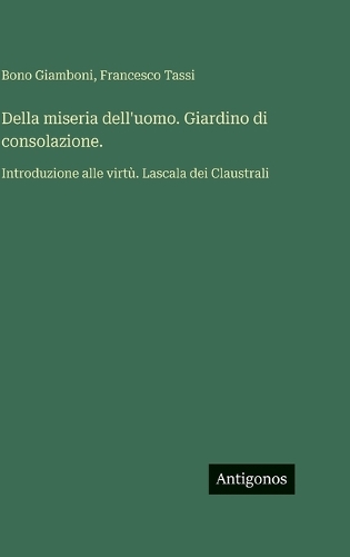 Della miseria dell'uomo. Giardino di consolazione.