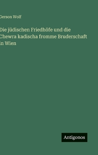 Die jüdischen Friedhöfe und die Chewra kadischa fromme Bruderschaft in Wien