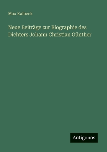 Neue Beiträge zur Biographie des Dichters Johann Christian Günther