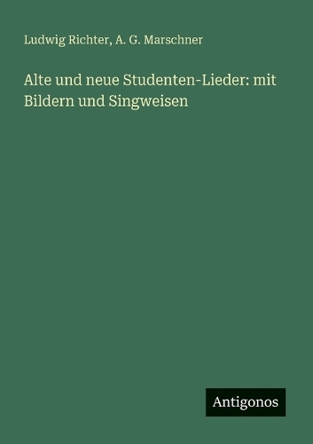 Alte und neue Studenten-Lieder