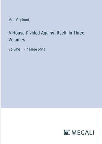 A House Divided Against Itself; In Three Volumes