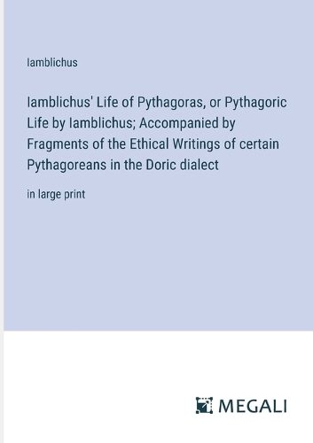 Iamblichus' Life of Pythagoras, or Pythagoric Life by Iamblichus; Accompanied by Fragments of the Ethical Writings of certain Pythagoreans in the Doric dialect