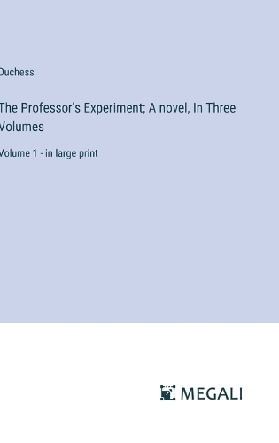The Professor's Experiment; A novel, In Three Volumes