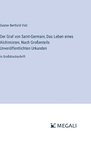 Der Graf von Saint-Germain; Das Leben eines Alchimisten, Nach Großenteils Unveröffentlichten Urkunden