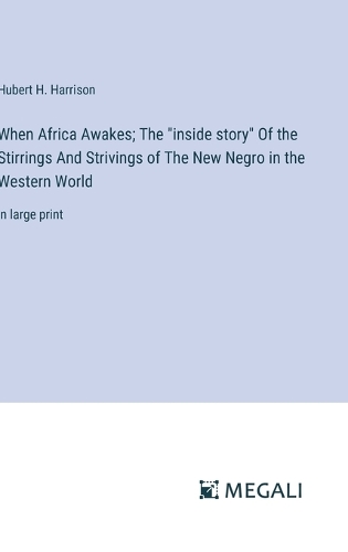 When Africa Awakes; The "inside story" Of the Stirrings And Strivings of The New Negro in the Western World