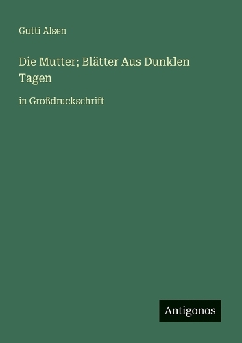 Die Mutter; Blätter Aus Dunklen Tagen