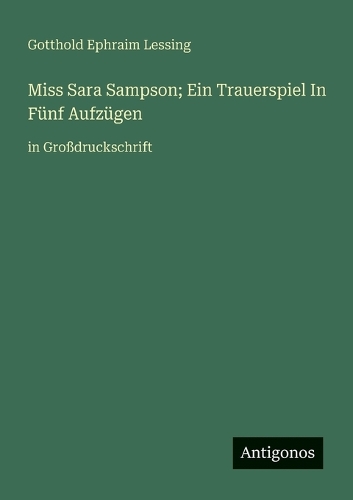 Miss Sara Sampson; Ein Trauerspiel In Fünf Aufzügen