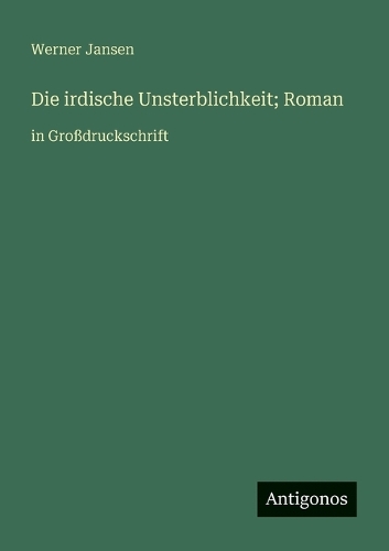 Die irdische Unsterblichkeit; Roman