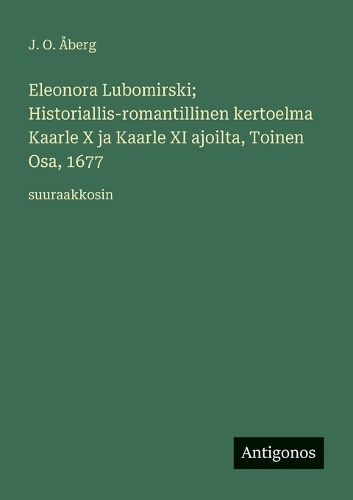 Eleonora Lubomirski; Historiallis-romantillinen kertoelma Kaarle X ja Kaarle XI ajoilta, Toinen Osa, 1677