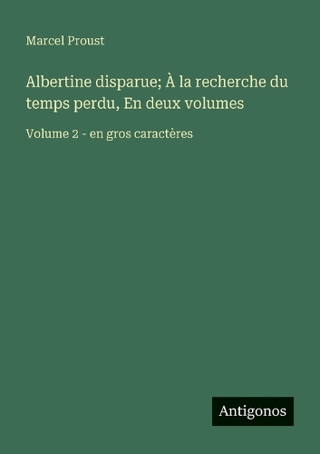 Albertine disparue; À la recherche du temps perdu, En deux volumes