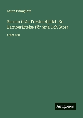 Barnen ifrån Frostmofjället; En Barnberättelse För Små Och Stora