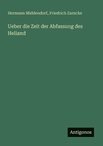 Ueber die Zeit der Abfassung des Heliand